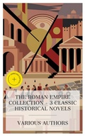 Cover: The Roman Empire Collection - 3 Classic Historical Novels - e-artnow Collections