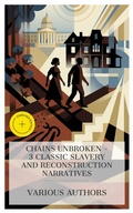 Cover: Chains Unbroken - 3 Classic Slavery and Reconstruction Narratives - e-artnow Collections