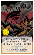 Cover: From Revolution to Armageddon - 5 Classic War Novels - e-artnow Collections