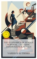 Cover: The Economics of Female Survival - 5 Classic Independence Novels - e-artnow Collections