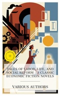 Cover: Tales of Labor, Life, and Social Reform - 3 Classic Economic Fiction Novels - e-artnow Collections