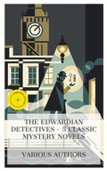 Cover: The Edwardian Detectives - 5 Classic Mystery Novels - e-artnow Collections