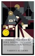 Cover: Formal Inquiries & Foul Deeds - 3 Classic Investigation Novels - e-artnow Collections