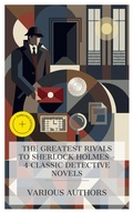 Cover: The Greatest Rivals to Sherlock Holmes - 4 Classic Detective Novels - e-artnow Collections