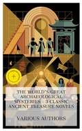 Cover: The World's Great Archaeological Mysteries - 3 Classic Ancient Treasure Novels - e-artnow Collections