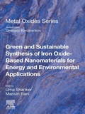 Cover: Green and Sustainable Synthesis of Iron Oxide-Based Nanomaterials for Energy and Environmental Applications - Elsevier