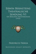 Cover: Erwin Bernsteins Theatralische Sendung V1 - Kessinger Publishing
