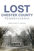 Cover: Lost Chester County, Pennsylvania - The History Press