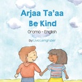Cover: Be Kind (Oromo-English) - Language Lizard Bilingual Living in Harmony Series