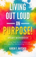 Cover: Living Out Loud on Purpose! Study Workbook: A Guided Companion for Personal Reflection and Group Discussion - River Of Life Publishing