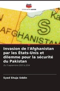 Cover: Invasion de l'Afghanistan par les &Eacute;tats-Unis et dilemme pour la s&eacute;curit&eacute; du Pakistan - Editions Notre Savoir