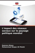 Cover: L'impact des r&eacute;seaux sociaux sur le paysage politique mondial - Editions Notre Savoir
