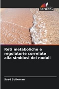 Cover: Reti metaboliche e regolatorie correlate alla simbiosi dei noduli - Edizioni Sapienza
