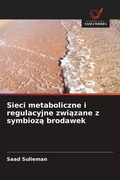 Cover: Sieci metaboliczne i regulacyjne zwi&iquest;zane z symbioz&iquest; brodawek - Wydawnictwo Nasza Wiedza
