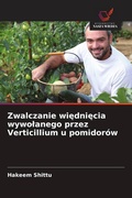Cover: Zwalczanie wi&iquest;dni&iquest;cia wywo&iquest;anego przez Verticillium u pomidor&oacute;w - Wydawnictwo Nasza Wiedza