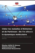 Cover: Cibler les maladies d'Alzheimer et de Parkinson : De l'in silico &agrave; la dynamique mol&eacute;culaire - Editions Notre Savoir