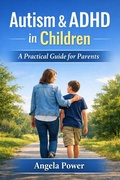 Cover: Autism & ADHD in Children: A Practical Guide for Parents (The Autism & ADHD Parenting  Series', #9) - Angela Power