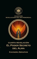 Cover: CUARTA REVELACI&Oacute;N: Poder Secreto del Alma - KAVINDRA SERAPHIS