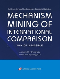 Enlarge image Cover: Mechanism Mining of International Comparison: Why ICP is Possible - American Academic Press