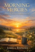Cover: Morning Mercies - Discovering the Daily Faithfulness of God - Joshua Paul Rhoades