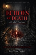 Cover: Echoes of Death: A Scholar's Confession (The Echoes of Death Series, #1) - Timothy Duru
