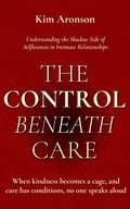 Cover: The Control Beneath Care - Kim Aronson