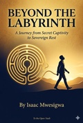 Cover: Beyond the Labyrinth (A Journey from Secret Captivity to Sovereign Rest) - Isaac Publishing House