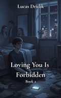 Cover: Loving You Is Forbidden: Book 2 - Lucas Dridik