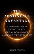 Cover: The Abstinence Advantage: A Woman's Guide to Self-Worth, Boundaries, and Healthy Relationships - Tenacious Mind Collective