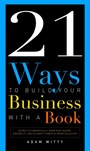 Cover: 21 Ways To Build Your Business With A Book - Simon + Schuster LLC