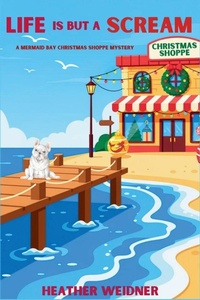 Enlarge image Cover: Life is But a Scream - A Mermaid Bay Christmas Shoppe Mystery