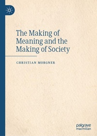 Enlarge image Cover: The Making of Meaning and the Making of Society - Palgrave Macmillan