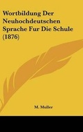 Cover: Wortbildung Der Neuhochdeutschen Sprache Fur Die Schule (1876) - Kessinger Publishing