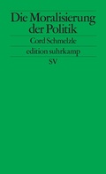 Cover: Die Moralisierung der Politik - Suhrkamp