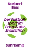 Cover: Der Fu&szlig;ballsport im Proze&szlig; der Zivilisation - Suhrkamp