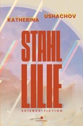 Cover: Stahllilie (Science Fiction, Cyberpunk, Retrofuturismus) - tolino media