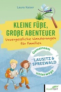 Cover: Kleine F&uuml;&szlig;e, gro&szlig;e Abenteuer im Spreewald und in der Lausitz - Klartext