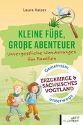 Cover: Kleine F&uuml;&szlig;e, gro&szlig;e Abenteuer im Erzgebirge und s&auml;chsisches Vogtland - Klartext