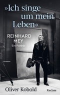 Cover: "Ich singe um mein Leben". Reinhard Mey - ein Portr&auml;t - Reclam