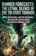 Cover: Banned Forecasts: The Lethal Silence of the Tri-State Tornado - epubli