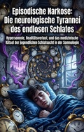 Cover: Episodische Narkose: Die neurologische Tyrannei des endlosen Schlafes - epubli