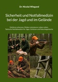 Cover: Sicherheit und Notfallmedizin bei der Jagd und im Gel&auml;nde - BoD - Books on Demand