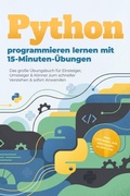 Cover: Python programmieren lernen mit 15-Minuten-&Uuml;bungen: Das gro&szlig;e &Uuml;bungsbuch f&uuml;r Einsteiger, Umsteiger & K&ouml;nner zum schneller Verstehen & sofort Anwenden - inkl. L&ouml;sungen, OOP, Debugging-Guide uvm. - Edition Lunerion