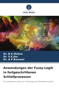 Cover: Anwendungen der Fuzzy-Logik in fortgeschrittenen Schleifprozessen - Verlag Unser Wissen