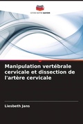 Cover: Manipulation vert&eacute;brale cervicale et dissection de l'art&egrave;re cervicale - Editions Notre Savoir