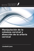 Cover: Manipulaci&oacute;n de la columna cervical y disecci&oacute;n de la arteria cervical - Ediciones Nuestro Conocimiento