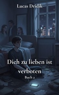 Cover: Dich zu lieben ist verboten: Buch 2 - Lucas Dridik