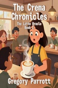 Cover: The Crema Chronicles (The Latte Oracle, #1) - Mr Parrott