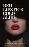 Cover: Red Lipstick, Cold Alibi (Deady Little Murders - Volume 1., #2) - Jameson Hartshorn