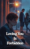 Cover: Loving You Is Forbidden: Book 1 - Lucas Dridik